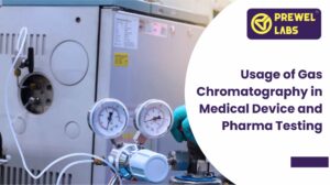 Usage of Gas Chromatography in Medical Device and Pharma Testing